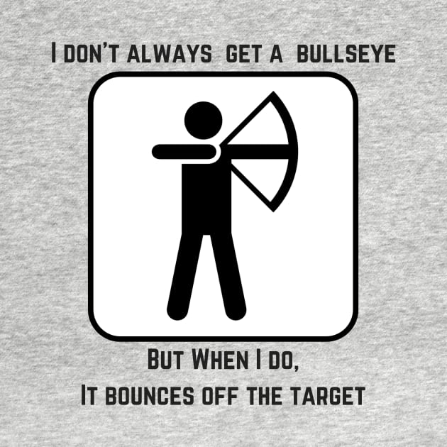 I Don't Always Get A Bullseye... by bazza234